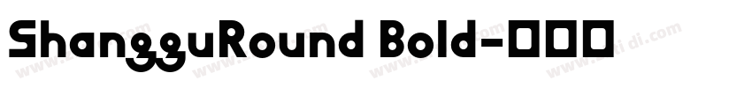 ShangguRound Bold字体转换 ShangguRound Bold字体转换
